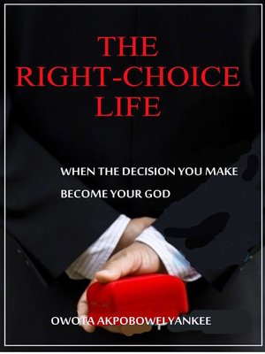 cover image of The Right-Choice Life 'When the decisions you make becomes your God'